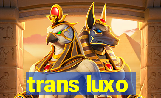 trans luxo